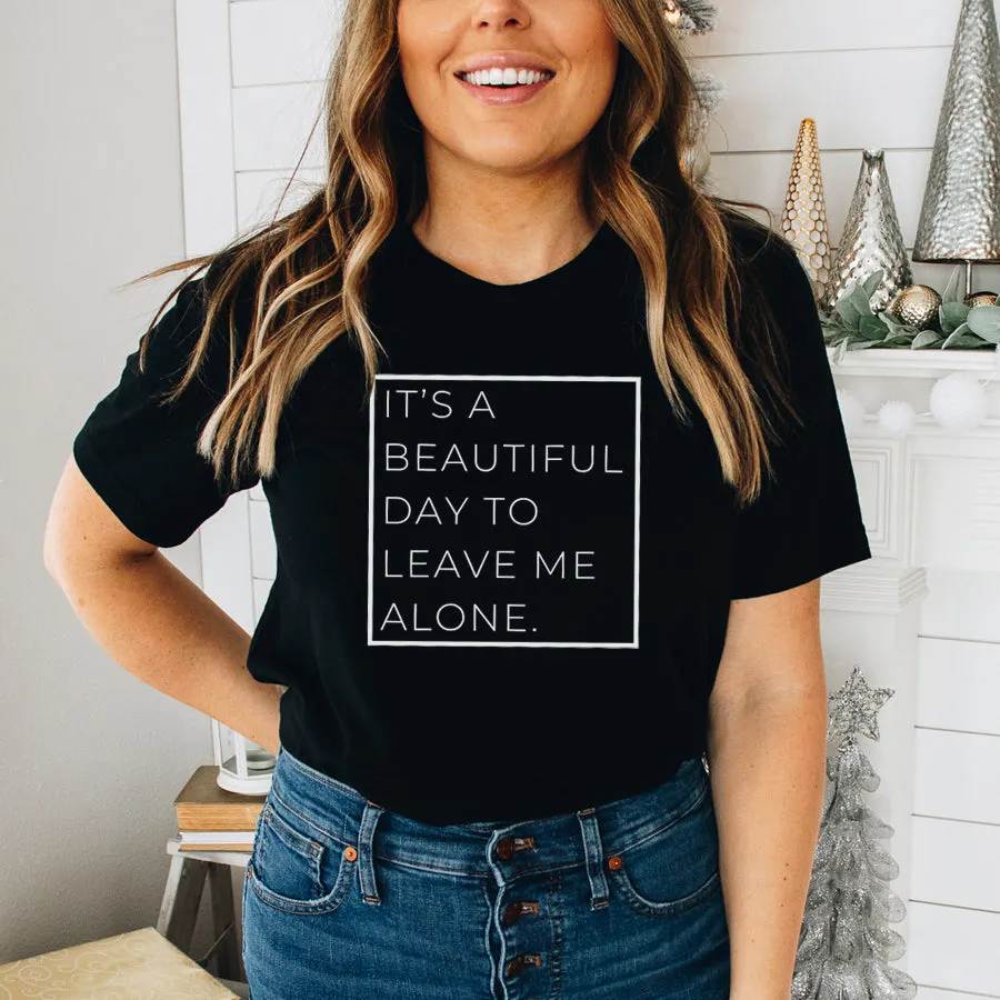 A Beautiful Day To Leave Me Alone T-Shirt maternity dresses promo