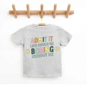 Admit It Life Would Be Boring Without Me Back Logo Kids T-shirt girls pajamas promo