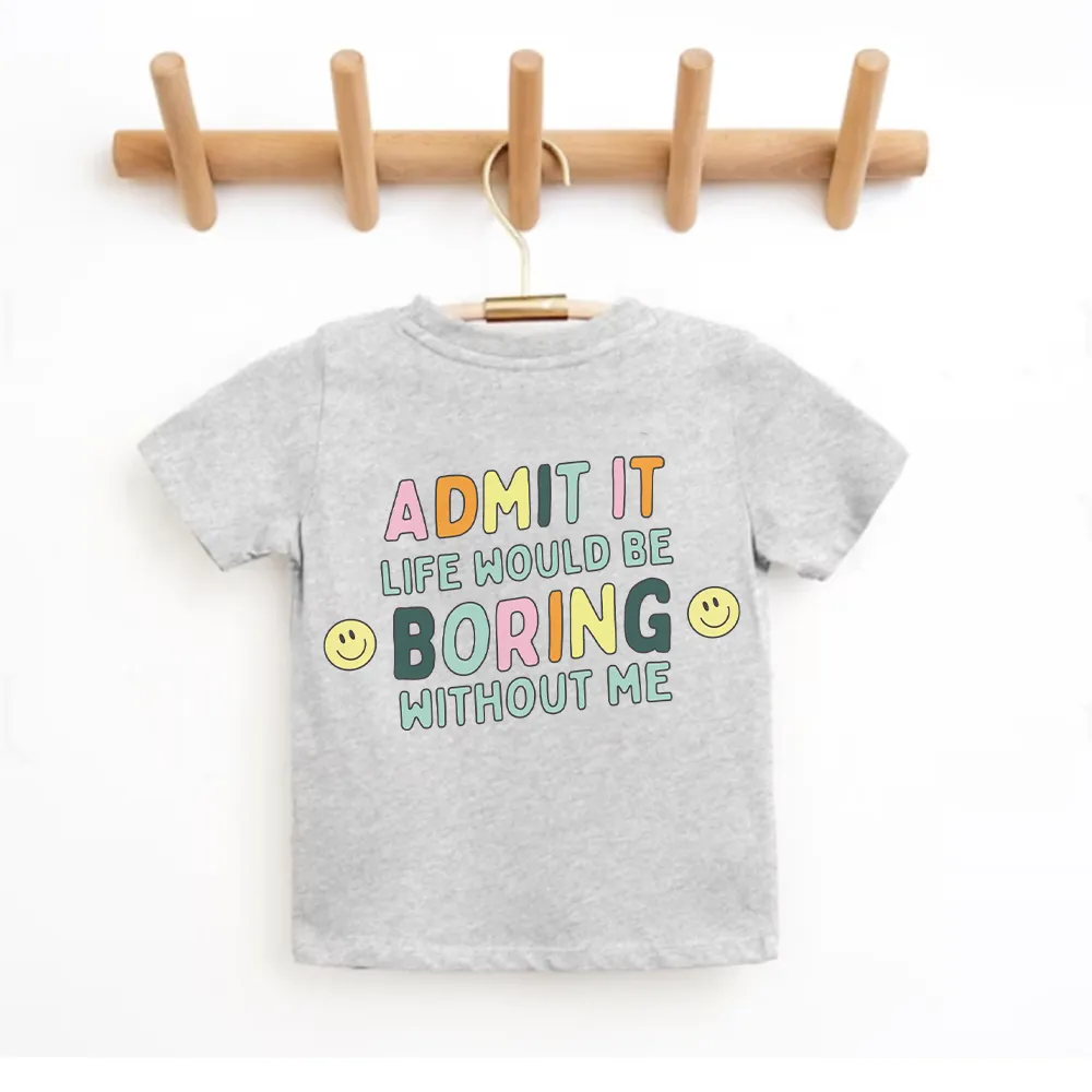 Admit It Life Would Be Boring Without Me Back Logo Kids T-shirt girls pajamas promo