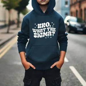 Bro What The Sigma Hoodie discount girls tops