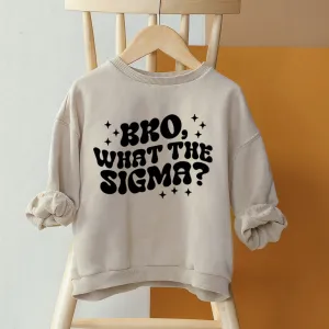 Bro What The Sigma Sweatshirt discount girls tops
