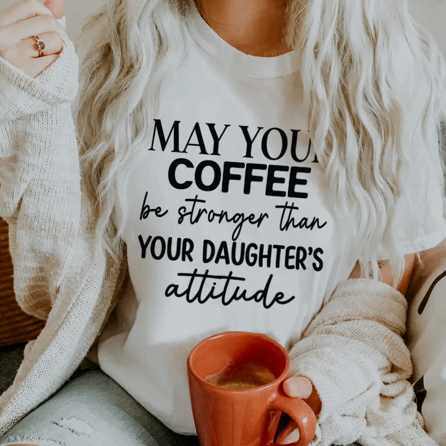 Coffee Stronger Than Daughters Attitude T-Shirt maternity dresses promo