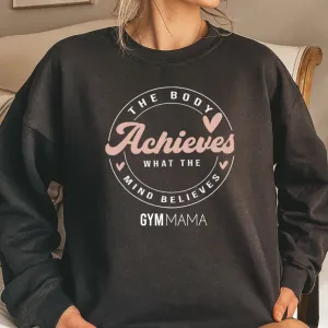 Gym Mama The Body Achieves Sweatshirt mum clothes cheap