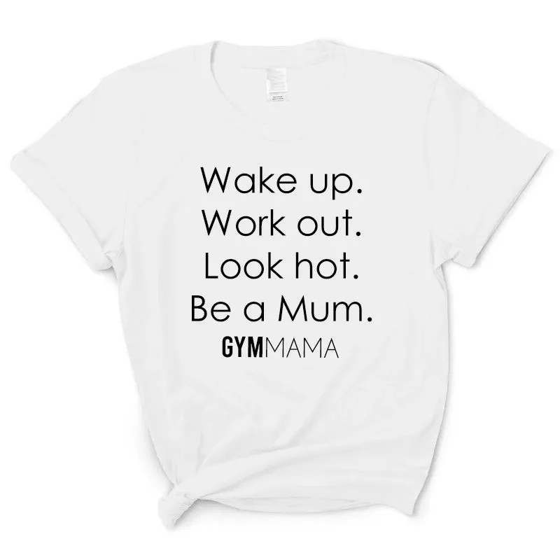 Gym Mama Wake Up Work Out look Hot T-Shirt