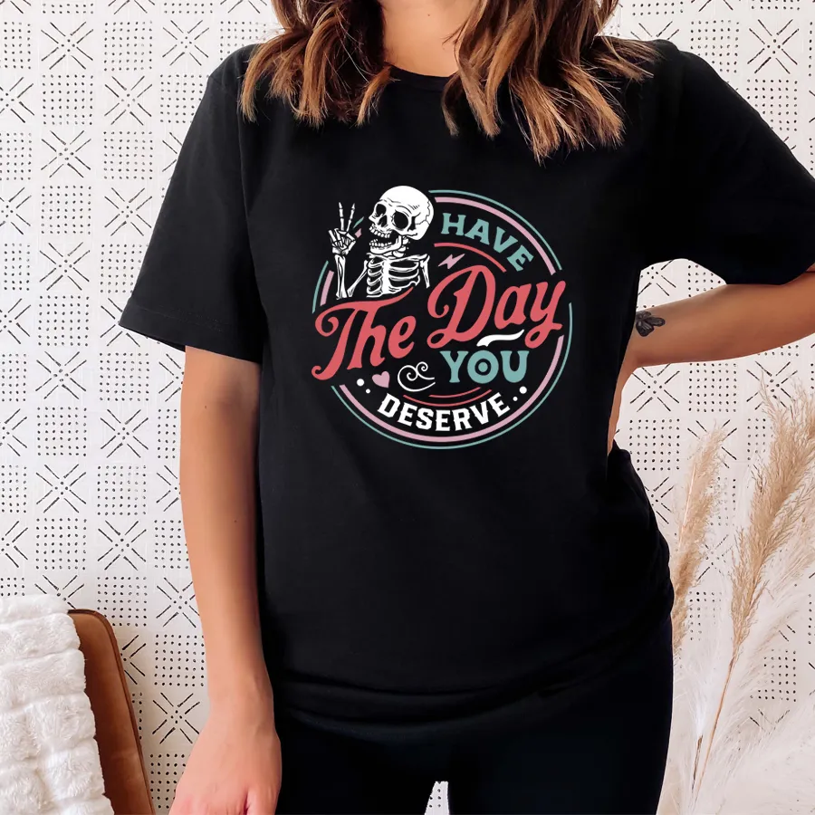 Have The Day You Deserve T-Shirt maternity dresses promo