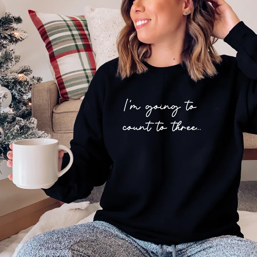I'm Going To Count To 3 Womens Sweatshirt postpartum clothes sale