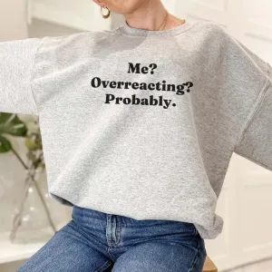 Me? Overreacting? Probably Sweatshirt postpartum clothes sale