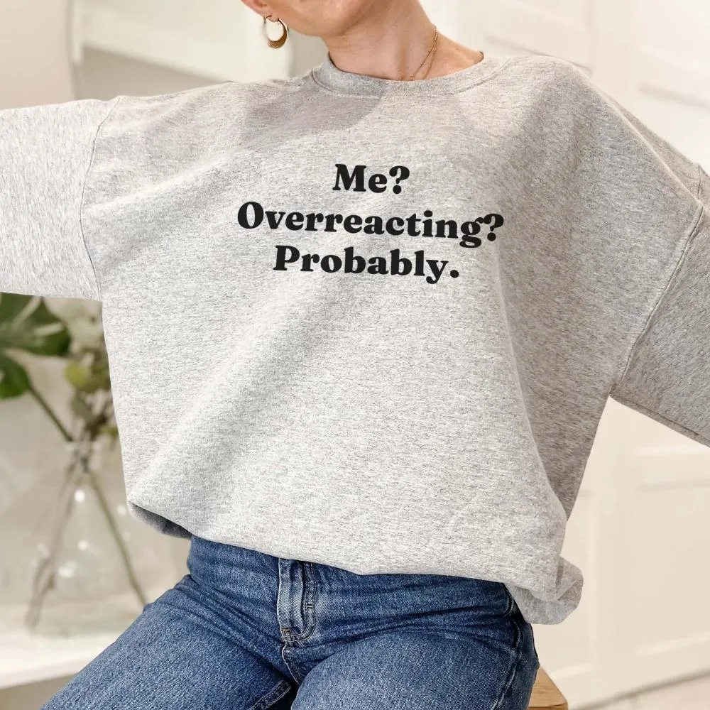 Me? Overreacting? Probably Sweatshirt postpartum clothes sale