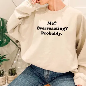 Me? Overreacting? Probably Sweatshirt postpartum clothes sale