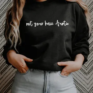 Not Your Basic Auntie Sweatshirt (MRK X) Auntie Clothing - auntie fashion outlet