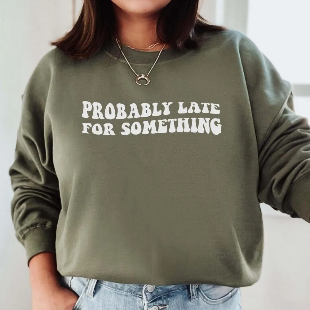 Probably Late For Something Sweatshirt mum jeans promo