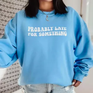 Probably Late For Something Sweatshirt mum jeans promo