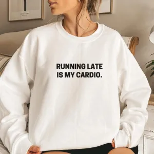 Running Late Is My Cardio Sweatshirt postpartum clothes sale