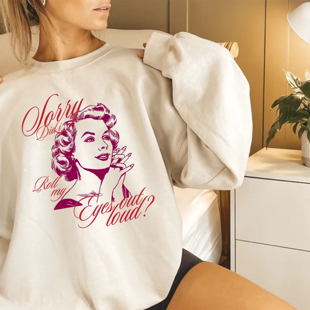 Sorry Did I Roll My Eyes Retro Women's Sweatshirt