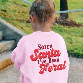 Sorry Santa, I've Been Feral Sweatshirts discount girls tops