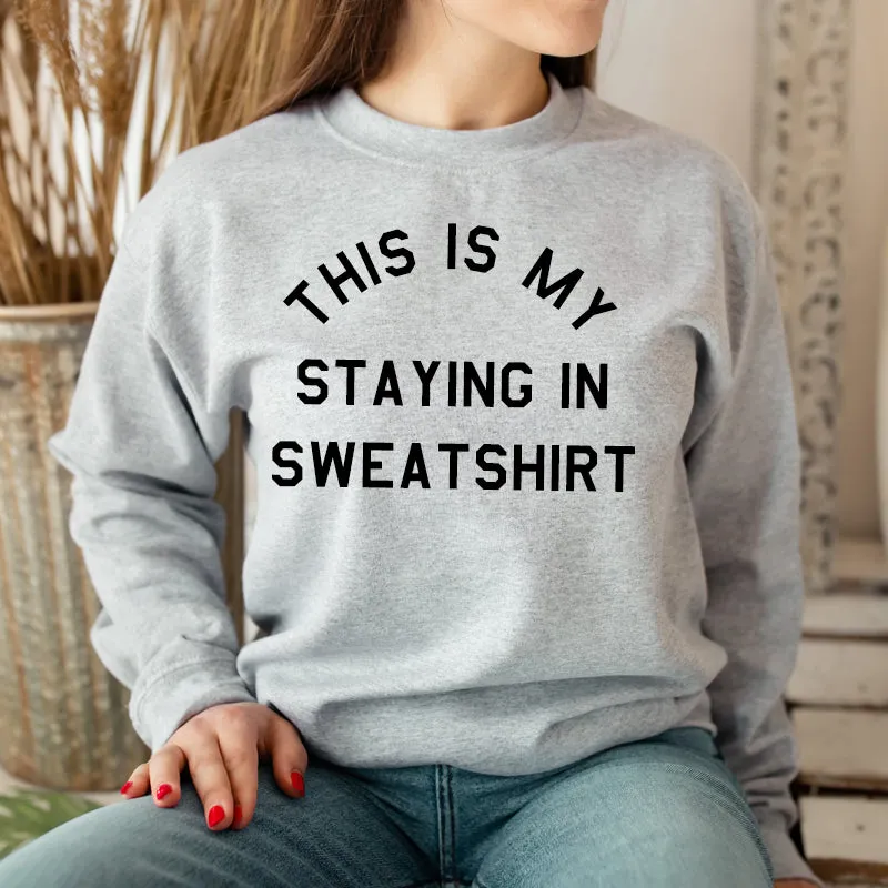 This Is My Staying In Sweater Sweatshirt (MRK X)