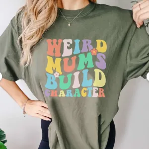 Weird Mums Build Character T-Shirt pregnancy jeans best price
