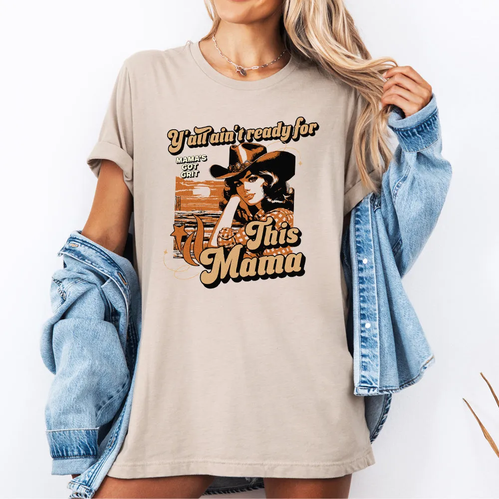Y'all Ain't Ready For This Mama T-Shirt